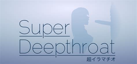 super deep throat